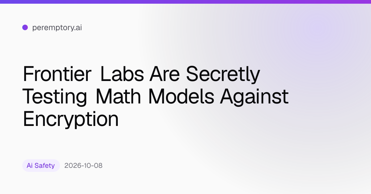 Frontier Labs Are Secretly Testing Math Models Against Encryption ...